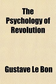 The Psychology of Revolution