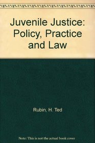 Juvenile Justice: Policy, Practice and Law