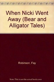 When Nicki Went Away (Bear and Alligator Tales)