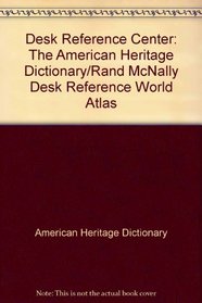 Desk Reference Center: The American Heritage Dictionary/Rand McNally Desk Reference World Atlas