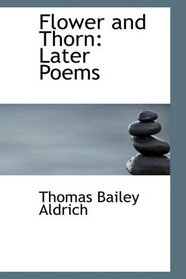 Flower and Thorn: Later Poems