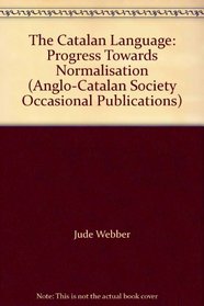 The Catalan Language: Progress Towards Normalisation (Anglo-Catalan Society Occasional Publications)