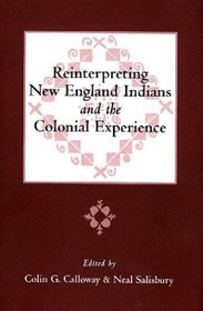 Reinterpreting New England Indians and the Colonial Experience (Publications of the Colonial Society of Massachusetts)