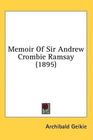 Memoir Of Sir Andrew Crombie Ramsay (1895)