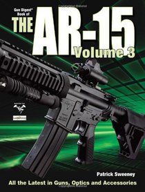 The Gun Digest Book of The AR-15 Volume 3 (Gun Digest Book of the Ar 15)