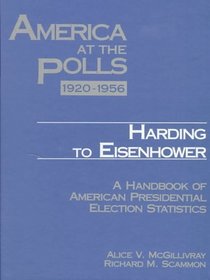 America at the Polls: A Handbook of Presidential Election Statistics : 1920-1956 Harding to Eisenhower / 1960-1996 Kennedy to Clinton