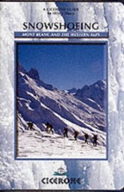 Snowshoeing: Techniques and Routes in the Western Alps (Cicerone Winter and Ski Mountaineering)