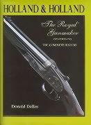 Holland and Holland the Royal Gunmaker: The Complete History