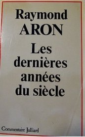 Les dernieres annees du siecle (Commentaire Julliard) (French Edition)