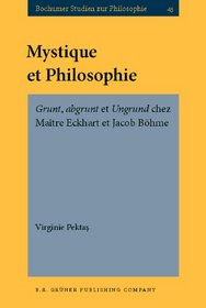 Mystique Et Philosophie: Grunt, Abgrunt Et Ungrund Chez Maitre Eckhart Et Jacob Bohme (Bochumer Studien Zur Philosophie)