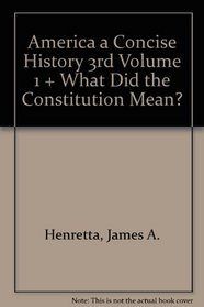 America A Concise History 3e V1 & What Did the Constitution Mean?