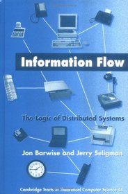 Information Flow : The Logic of Distributed Systems (Cambridge Tracts in Theoretical Computer Science)