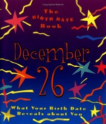 The Birth Date Book December 26: What Your Birthday Reveals About You