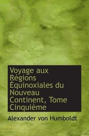 Voyage aux Rgions quinoxiales du Nouveau Continent, Tome Cinquime