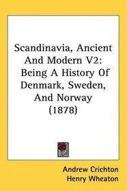 Scandinavia, Ancient And Modern V2: Being A History Of Denmark, Sweden, And Norway (1878)