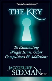 The Key to Eliminating Weight Issues, Other Compulsiions & Addictions