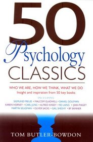 50 Psychology Classics: Who We Are, How We Think, What We Do; Insight and Inspiration from 50 Key Books