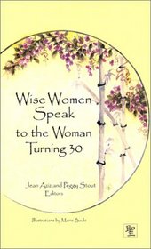Wise Women Speak to the Woman Turning 30 (Wise Women Speak)