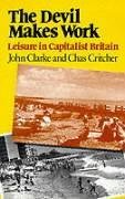 The Devil makes work: Leisure in Capitalist Britain (Crisis points)