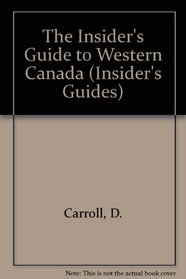 The Insider's Guide to Western Canada (Insider's Guides)