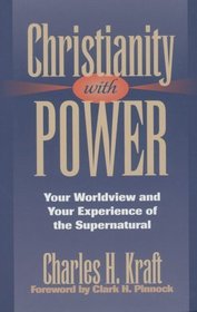Christianity With Power: Your Worldview and Your Experience of the Supernatural