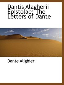 Dantis Alagherii Epistolae: The Letters of Dante