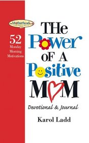 The Power of a Positive Mom Devotional & Journal: 52 Monday Morning Motivations (Motherhood Club)