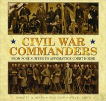 Civil War Commanders : From Fort Sumter to Appomattox Court House