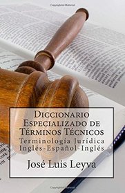Diccionario Especializado de Trminos Tcnicos: Terminologa Jurdica Ingls-Espaol-Ingls (Spanish Edition)