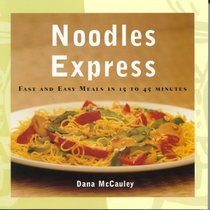 Noodles Express: Fast and Easy Meals in 15 to 45 Minutes
