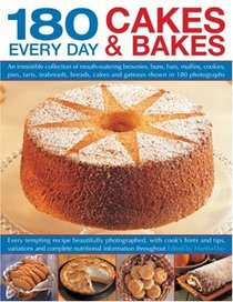 180  Every Day Cakes & Bakes: An irresistible collection of mouth-watering brownies, buns, bars, muffins, cookies, pies, tarts, teabreads, breads, ... step-by-step, with cook's hints and tips