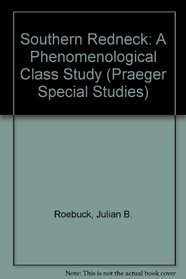 Southern Redneck: A Phenomenological Class Study (Praeger Special Studies)