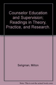 Counselor Education and Supervision; Readings in Theory, Practice, and Research.