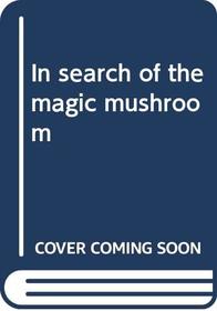In search of the magic mushroom
