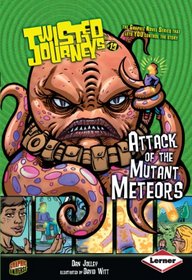 Attack of the Mutant Meteors (Twisted Journeys)