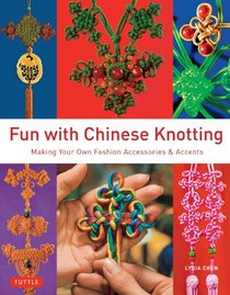 Fun with Chinese Knotting: Making Your Own Fashion Accessories & Accents