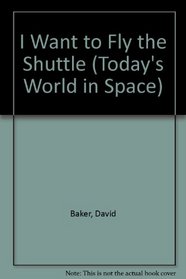 I Want to Fly the Shuttle (Today's World in Space)