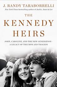 The Kennedy Heirs: John, Caroline, and the New Generation - A Legacy of Triumph and Tragedy