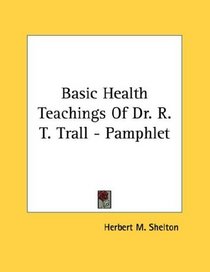 Basic Health Teachings Of Dr. R. T. Trall - Pamphlet