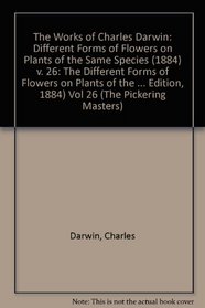 The Works of Charles Darwin: Different Forms of Flowers on Plants of the Same Species (second Edition, 1884) v. 26 (The Pickering Masters) (Vol 26)