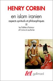 En Islam Iranien - Tome III: Les Fideles d'Amour, Shi'isme et Soufisme (French Edition)
