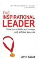 The Inspirational Leader: How to Motivate, Encourage and Achieve Sucess