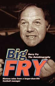 Big Fry: Barry Fry: the Autobiography