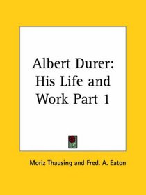 Albert Durer: His Life and Work, Part 1