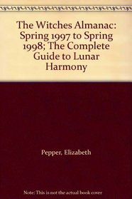 The Witches Almanac: Spring 1997 to Spring 1998; The Complete Guide to Lunar Harmony