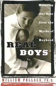 Real Boys: Rescuing Our Sons From the Myths of Boyhood