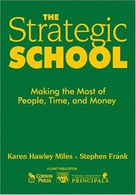 The Strategic School: Making the Most of People, Time, and Money (Leadership for Learning Series)
