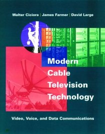 Modern Cable Television Technology: Video, Voice, & Data Communications (Morgan Kaufmann Series in Networking)