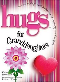 Hugs for Granddaughters : Stories, Sayings, and Scriptures to Encourage and Inspire (Hugs Series)