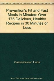Prevention's Fit and Fast Meals in Minutes: Over 175 Delicious, Healthy Recipes in 30 Minutes or Less